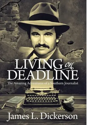 Vivere in scadenza: Le incredibili avventure di un giornalista del Sud - Living on Deadline: The Amazing Adventures of a Southern Journalist