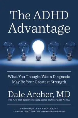 Il vantaggio dell'ADHD: Ciò che pensavate fosse una diagnosi può essere la vostra più grande forza - The ADHD Advantage: What You Thought Was a Diagnosis May Be Your Greatest Strength