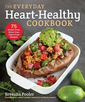 Il libro di cucina di tutti i giorni per la salute del cuore: 75 ricette senza glutine, senza latticini e con alimenti puliti - The Everyday Heart-Healthy Cookbook: 75 Gluten-Free, Dairy-Free, Clean Food Recipes