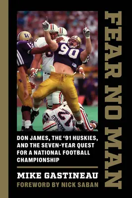 Non temere nessuno: Don James, gli Huskies del '91 e i sette anni di ricerca del campionato nazionale di calcio - Fear No Man: Don James, the '91 Huskies, and the Seven-Year Quest for a National Football Championship
