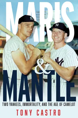 Maris e Mantle: Due Yankees, l'immortalità del baseball e l'era di Camelot - Maris & Mantle: Two Yankees, Baseball Immortality, and the Age of Camelot