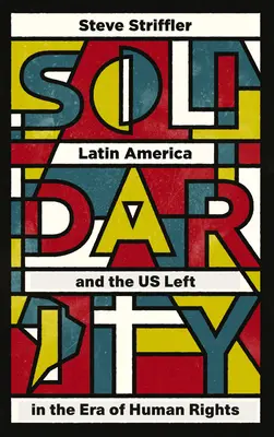 Solidarietà: L'America Latina e la sinistra statunitense nell'era dei diritti umani - Solidarity: Latin America and the US Left in the Era of Human Rights