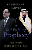 Profezia che si autoavvera - La lotta saudita per l'Iraq - Self-Fulfilling Prophecy - The Saudi Struggle for Iraq
