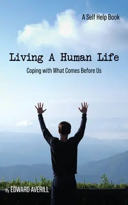Vivere una vita umana: Affrontare ciò che si presenta davanti a noi - Living a Human Life: Coping with What Comes Before Us
