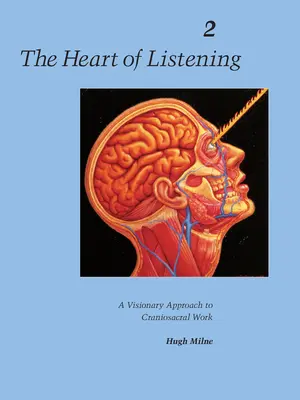 Il cuore dell'ascolto, volume 2: Un approccio visionario al lavoro craniosacrale - The Heart of Listening, Volume 2: A Visionary Approach to Craniosacral Work