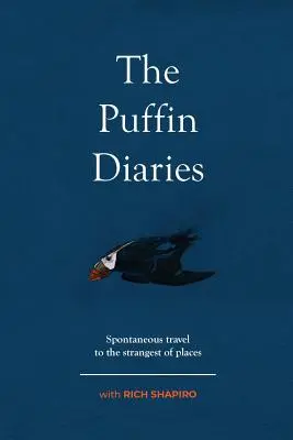 I diari di Puffin: Viaggi spontanei nei luoghi più strani - The Puffin Diaries: Spontaneous Travel to the Strangest of Places