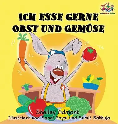 Ich esse gerne Obst und Gemse (Libro tedesco per bambini): Amo mangiare frutta e verdura - Ich esse gerne Obst und Gemse (German Children's Book): I Love to Eat Fruits and Vegetables
