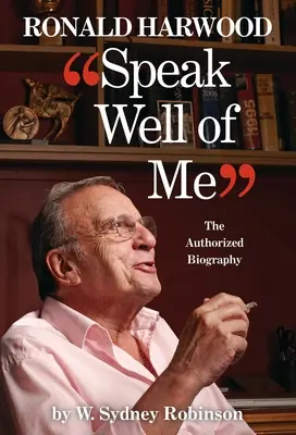 Parla bene di me: la biografia autorizzata di Ronald Harwood - Speak Well of Me: The Authorised Biography of Ronald Harwood