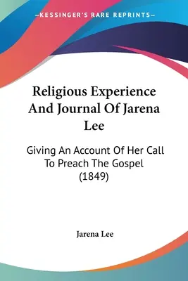 Esperienza religiosa e diario di Jarena Lee: un resoconto della sua chiamata a predicare il Vangelo (1849) - Religious Experience And Journal Of Jarena Lee: Giving An Account Of Her Call To Preach The Gospel (1849)
