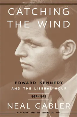 Catturare il vento: Edward Kennedy e l'ora liberale, 1932-1975 - Catching the Wind: Edward Kennedy and the Liberal Hour, 1932-1975