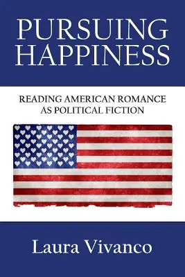 Inseguire la felicità: Leggere il romanzo americano come narrativa politica - Pursuing Happiness: Reading American Romance as Political Fiction