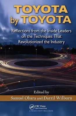 Toyota by Toyota: Riflessioni dai leader interni sulle tecniche che hanno rivoluzionato l'industria - Toyota by Toyota: Reflections from the Inside Leaders on the Techniques That Revolutionized the Industry