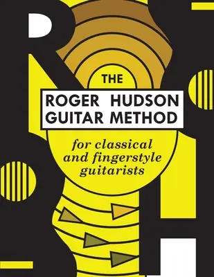 Il metodo per chitarra di Roger Hudson: per chitarristi classici e fingerstyle - The Roger Hudson Guitar Method: for Classical and Fingerstyle Guitarists