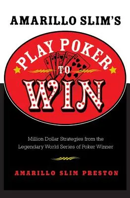 Amarillo Slim: Giocare a poker per vincere: Strategie da un milione di dollari dal leggendario vincitore delle World Series of Poker - Amarillo Slim's Play Poker to Win: Million Dollar Strategies from the Legendary World Series of Poker Winner