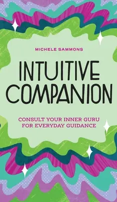 Compagno intuitivo: Consultare il proprio guru interiore per una guida quotidiana - Intuitive Companion: Consult Your Inner Guru for Everyday Guidance
