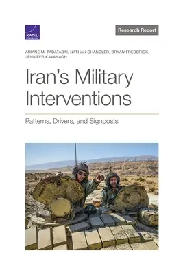 Interventi militari dell'Iran: Modelli, fattori trainanti e indicatori - Iran's Military Interventions: Patterns, Drivers, and Signposts