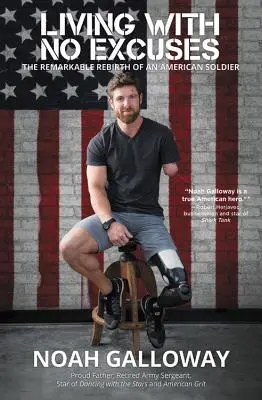Vivere senza scuse: La straordinaria rinascita di un soldato americano - Living with No Excuses: The Remarkable Rebirth of an American Soldier