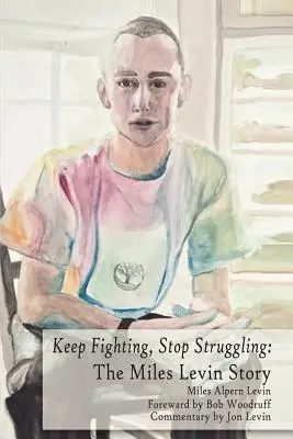 Continua a lottare, smetti di lottare: La storia di Miles Levin (Levin (deceduto) Miles Alpern) - Keep Fighting, Stop Struggling: The Miles Levin Story (Levin (Deceased) Miles Alpern)
