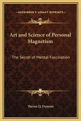 Arte e scienza del magnetismo personale: Il segreto del fascino mentale - Art and Science of Personal Magnetism: The Secret of Mental Fascination