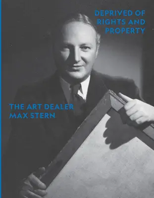 Privato di diritti e proprietà: Il mercante d'arte Max Stern - Deprived of Rights and Property: The Art Dealer Max Stern