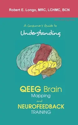 Guida del consumatore alla comprensione della mappatura cerebrale QEEG e del training di neurofeedback - A Consumer's Guide to Understanding QEEG Brain Mapping and Neurofeedback Training