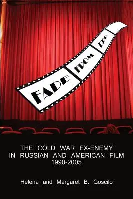 Dissolvenza dal rosso: L'ex nemico della guerra fredda nel cinema russo e americano, 1990-2005 - Fade from Red: The Cold-War Ex-Enemy in Russian and American Film, 1990-2005