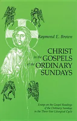Cristo nei Vangeli delle domeniche ordinarie: Saggi sulle letture evangeliche delle domeniche ordinarie del ciclo liturgico triennale - Christ in the Gospels of the Ordinary Sundays: Essays on the Gospel Readings of the Ordinary Sundays in the Three-Year Liturgical Cycle