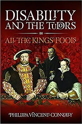 La disabilità e i Tudor: Tutti i pazzi del re - Disability and the Tudors: All the King's Fools