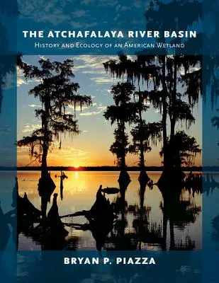 Il bacino del fiume Atchafalaya: Storia ed ecologia di una zona umida americana - The Atchafalaya River Basin: History and Ecology of an American Wetland