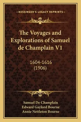 I viaggi e le esplorazioni di Samuel de Champlain V1: 1604-1616 (1906) - The Voyages and Explorations of Samuel de Champlain V1: 1604-1616 (1906)