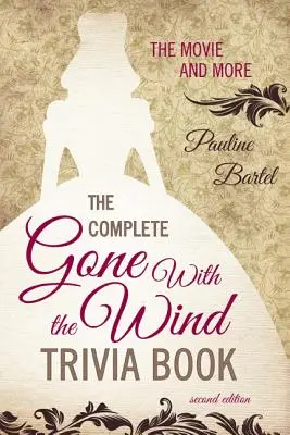Il libro completo di curiosità su Via col vento: Il film e altro, seconda edizione - The Complete Gone With the Wind Trivia Book: The Movie and More, Second Edition