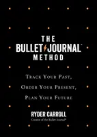 Il metodo del Bullet Journal - Traccia il tuo passato, ordina il tuo presente, pianifica il tuo futuro - Bullet Journal Method - Track Your Past, Order Your Present, Plan Your Future