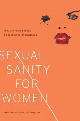 Sanità sessuale per le donne: guarire dalle rotture sessuali e relazionali - Sexual Sanity for Women: Healing from Sexual and Relational Brokenness