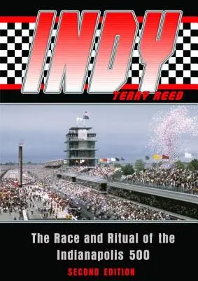 Indy: la corsa e il rituale della 500 miglia di Indianapolis, seconda edizione - Indy: The Race and Ritual of the Indianapolis 500, Second Edition