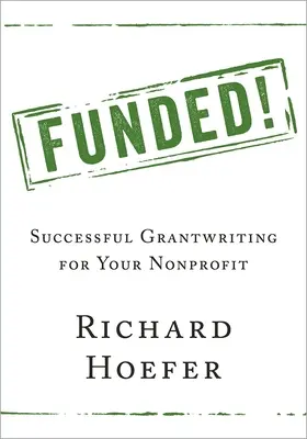 Finanziati! Sovvenzioni di successo per le organizzazioni non profit - Funded!: Successful Grantwriting for Your Nonprofit