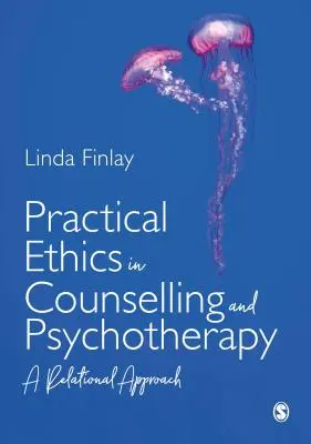 Etica pratica nella consulenza e nella psicoterapia: Un approccio relazionale - Practical Ethics in Counselling and Psychotherapy: A Relational Approach