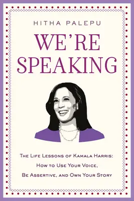 Parliamo noi: Le lezioni di vita di Kamala Harris: come usare la propria voce, essere assertivi e far propria la propria storia - We're Speaking: The Life Lessons of Kamala Harris: How to Use Your Voice, Be Assertive, and Own Your Story