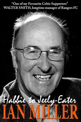 Da Habbie a Jeely-Eater - L'autobiografia di Ian Miller - From Habbie to Jeely-Eater - Ian Miller An Autobiography