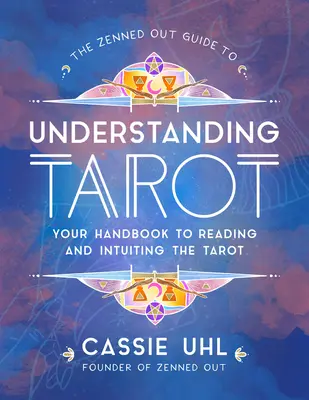 La Guida Zenned Out alla comprensione dei Tarocchi, 4: Il vostro manuale per la lettura e l'intuizione dei Tarocchi - The Zenned Out Guide to Understanding Tarot, 4: Your Handbook to Reading and Intuiting Tarot