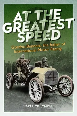 Alla massima velocità: Gordon Bennett, il padre delle corse automobilistiche internazionali - At the Greatest Speed: Gordon Bennett, the Father of International Motor Racing