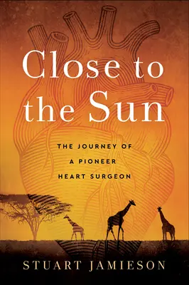 Vicino al sole: Il viaggio di un cardiochirurgo pioniere - Close to the Sun: The Journey of a Pioneer Heart Surgeon