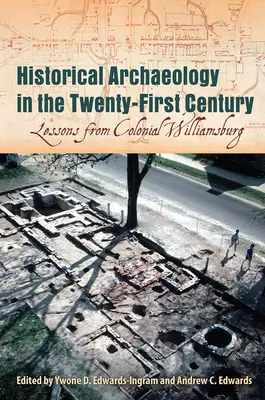 L'archeologia storica nel XXI secolo: Lezioni dal Colonial Williamsburg - Historical Archaeology in the Twenty-First Century: Lessons from Colonial Williamsburg