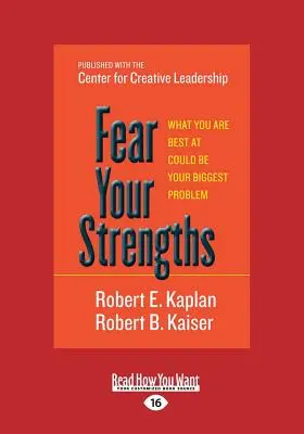 Temi i tuoi punti di forza: ciò che ti riesce meglio potrebbe essere il tuo problema più grande (Large Print 16pt) - Fear Your Strengths: What You Are Best at Could Be Your Biggest Problem (Large Print 16pt)