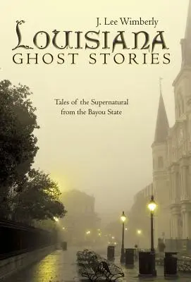 Storie di fantasmi della Louisiana: Storie di fantasmi della Louisiana: racconti del soprannaturale dallo Stato di Bayou - Louisiana Ghost Stories: Tales of the Supernatural from the Bayou State