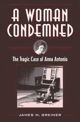 Una donna condannata: Il tragico caso di Anna Antonio - A Woman Condemned: The Tragic Case of Anna Antonio