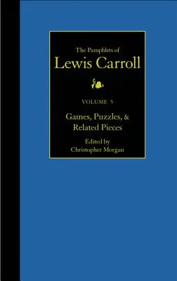 Gli opuscoli completi di Lewis Carroll, 5: Giochi, enigmi e pezzi correlati - The Complete Pamphlets of Lewis Carroll, 5: Games, Puzzles, and Related Pieces
