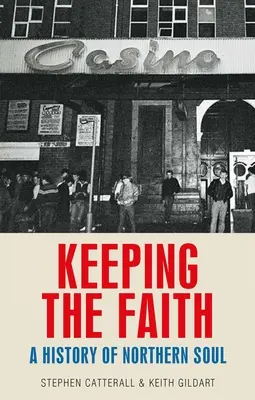 Mantenere la fede: Una storia dell'anima del Nord - Keeping the Faith: A History of Northern Soul