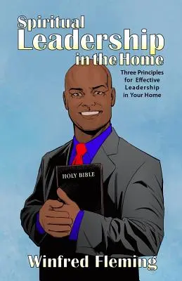 Leadership spirituale nella casa: tre principi per una leadership efficace nella vostra casa - Spiritual Leadership in the Home: Three Principles for Effective Leadership in Your Home