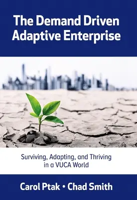 L'impresa adattiva guidata dalla domanda: Sopravvivere, adattarsi e prosperare in un mondo Vuca - The Demand Driven Adaptive Enterprise: Surviving, Adapting, and Thriving in a Vuca World