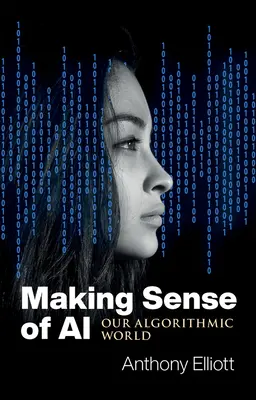 Dare un senso all'intelligenza artificiale: il nostro mondo algoritmico - Making Sense of AI: Our Algorithmic World